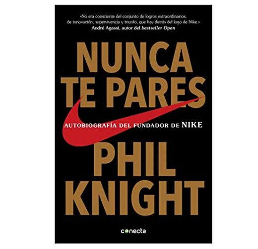 Nunca te pares: Autobiografía del fundador de Nike