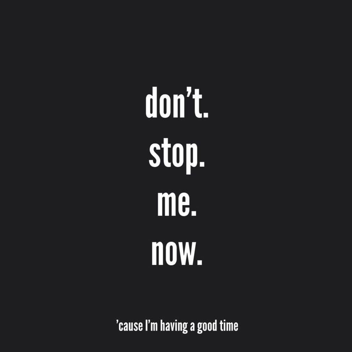 Music Don't Stop Me Now