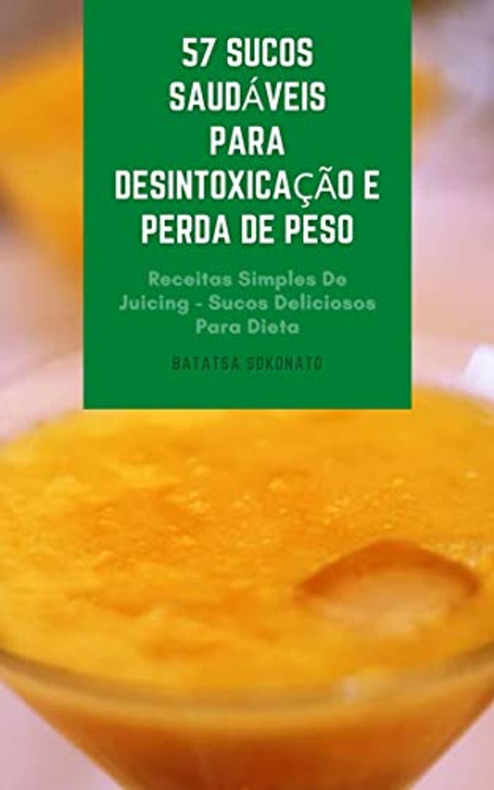 Books 57 Sucos Saudáveis Para Desintoxicação E Perda De Peso : Receitas Simples