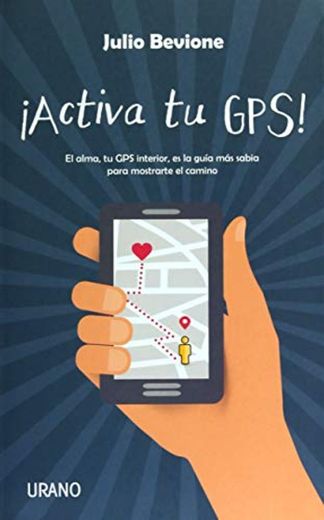 ¡Activa tu GPS!: El alma, tu GPS interior, es la guía más