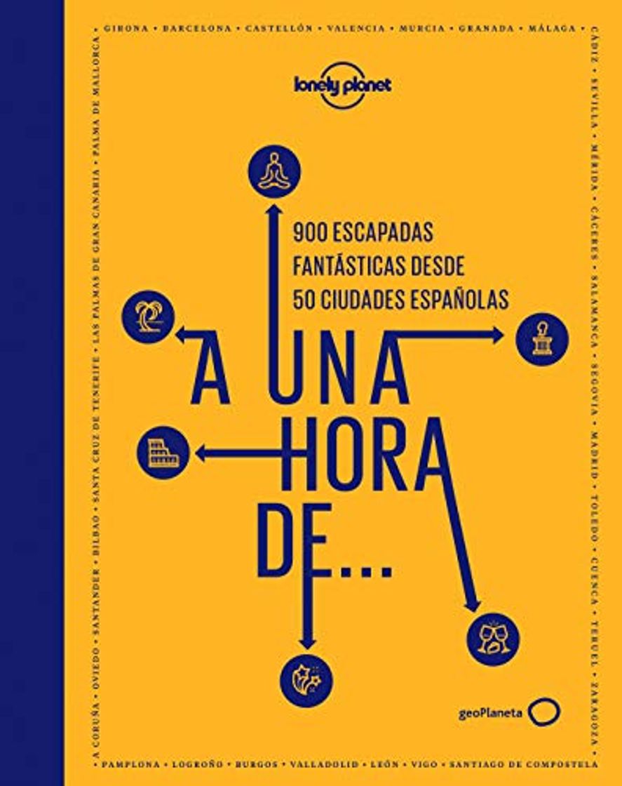 Libros A una hora de...: 900 escapadas fantásticas desde 50 ciudades españolas