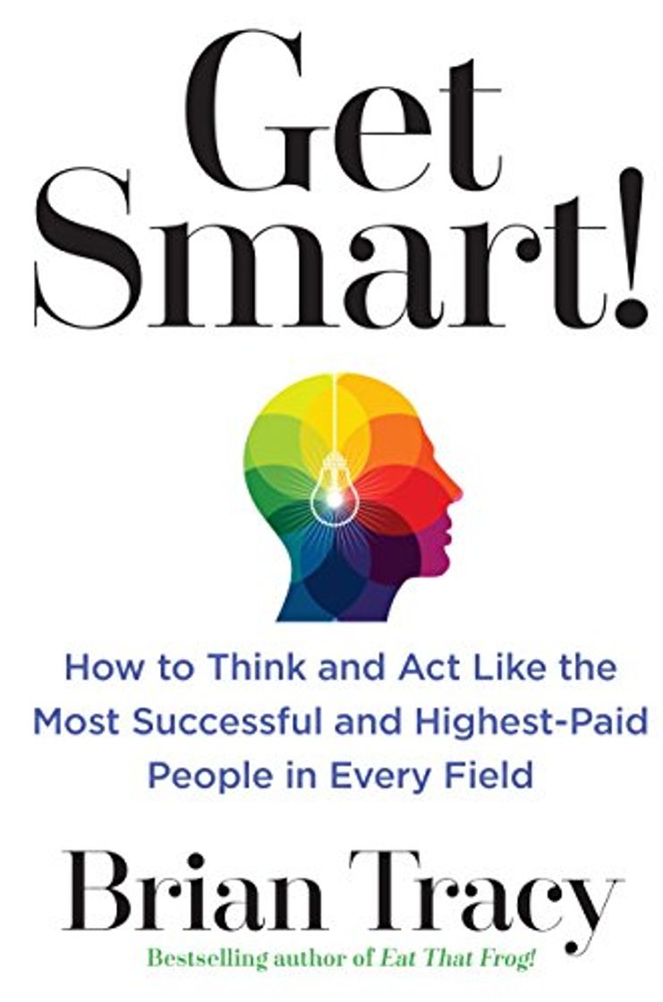 Books Get Smart!: How to Think and Act Like the Most Successful and