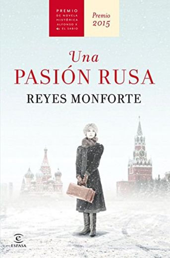 Una pasión rusa: Premio de Novela Histórica Alfonso X El Sabio 2015