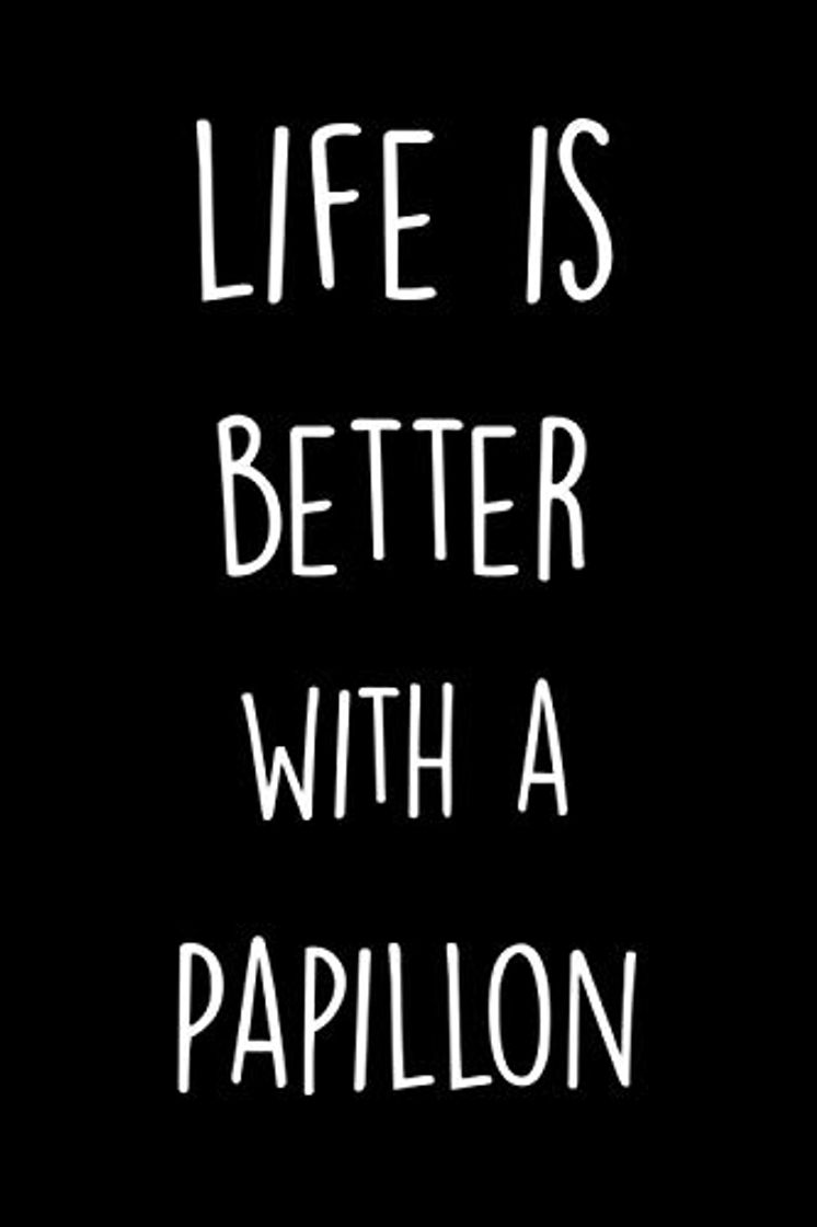 Book Life Is Better with a Papillon: A Blank Lined Notebook