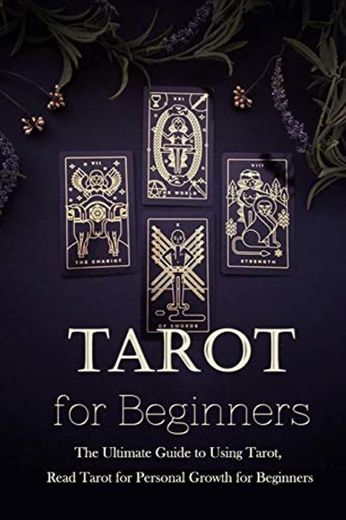 Tarot for Beginners:The Ultimate Guide to Using Tarot, Read Tarot for Personal Growth for Beginners: Tarot Guide Book