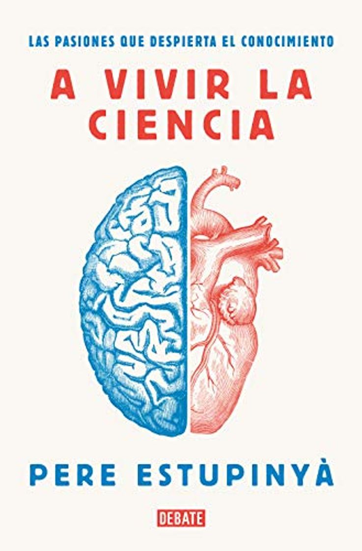 Libro A vivir la ciencia: Las pasiones que despierta el conocimiento