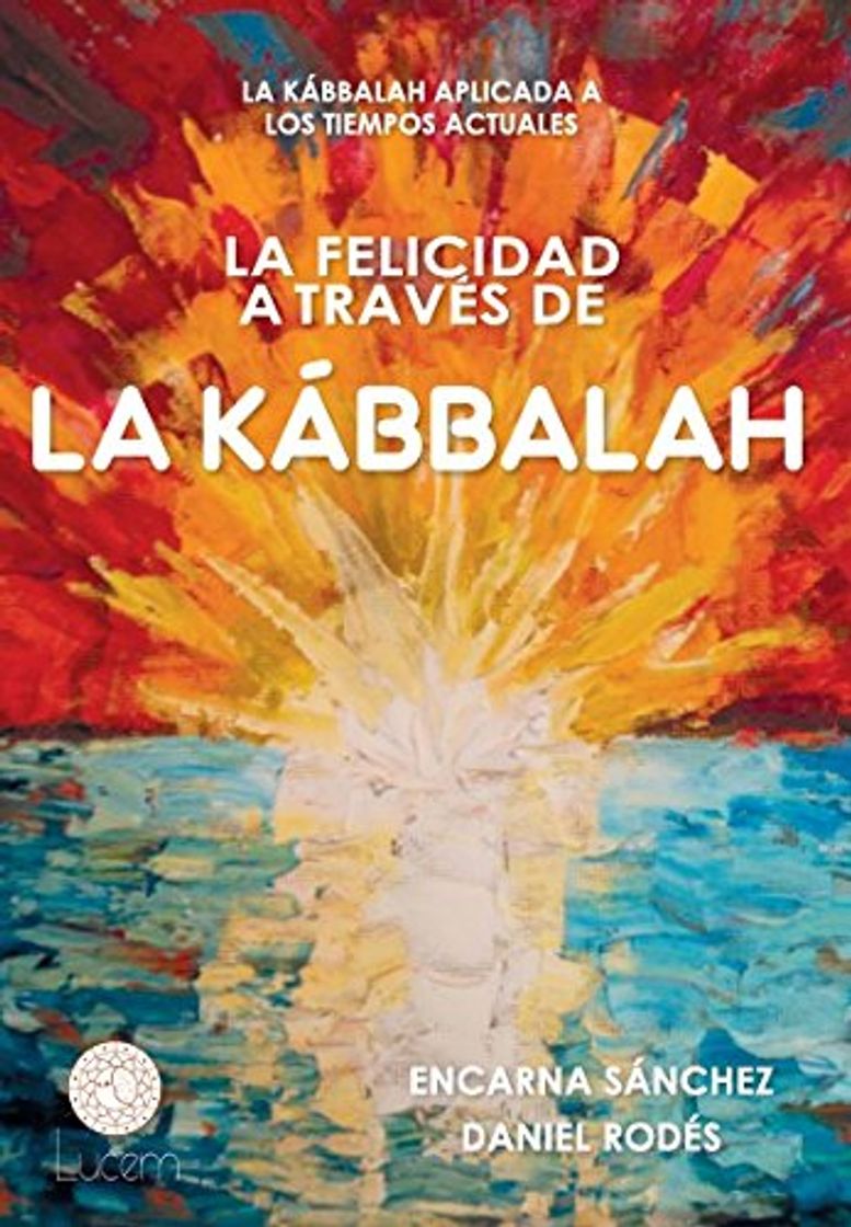 Libros La felicidad a través de la Kábbalah: La Kábbalah aplicada a los