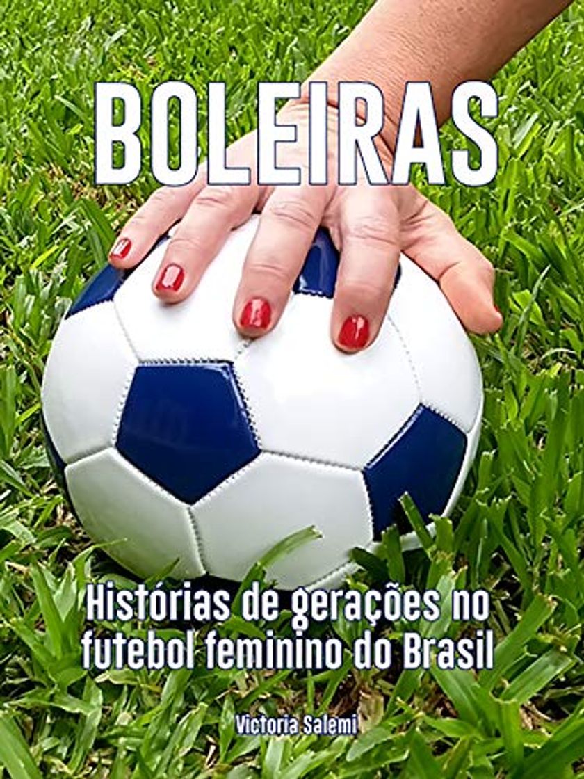 Libro Boleiras: Histórias de gerações no futebol feminino do Brasil