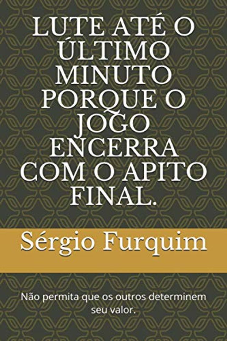 Books LUTE ATÉ O ÚLTIMO MINUTO PORQUE O JOGO ENCERRA COM O APITO