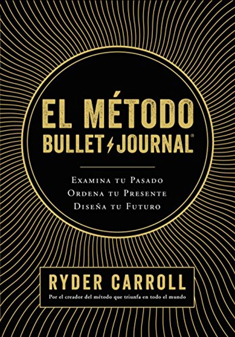 Libro El método Bullet Journal: Examina tu pasado. Ordena tu presente. Diseña tu