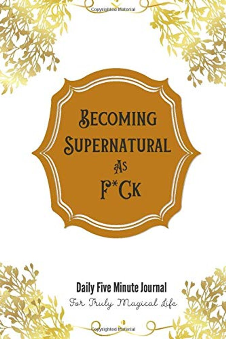 Book Becoming  Supernatural  As F*Ck Daily Five Minute Journal  For Truly Magical Life: Insights on breaking free from life's shackles