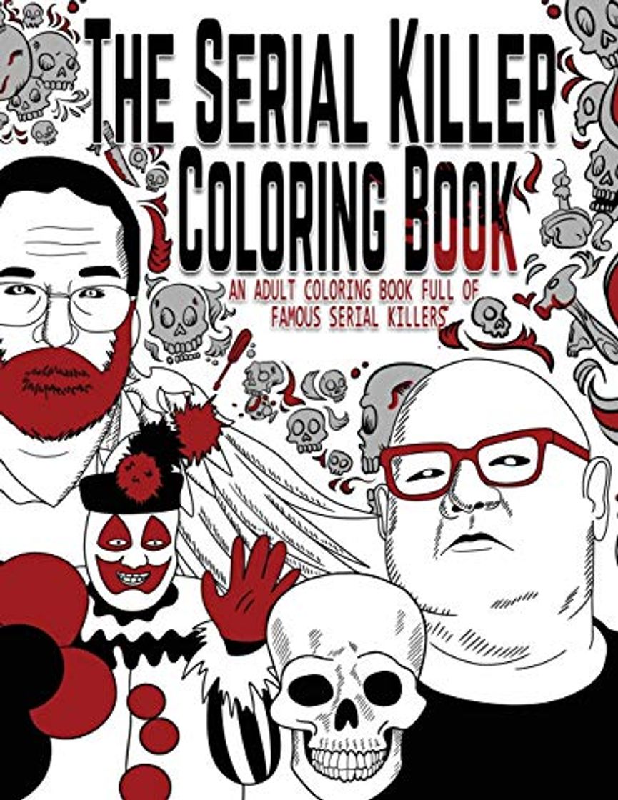 Book The Serial Killer Coloring Book: An Adult Coloring Book Full of Famous Serial Killers