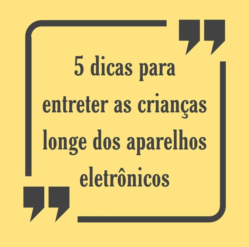 Fashion 5 dicas para entreter as crianças longe dos ap. eletrônicos 