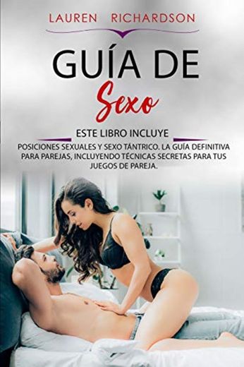 GUÍA DE SEXO: ESTE LIBRO INCLUYE: POSICIONES SEXUALES Y SEXO TÁNTRICO