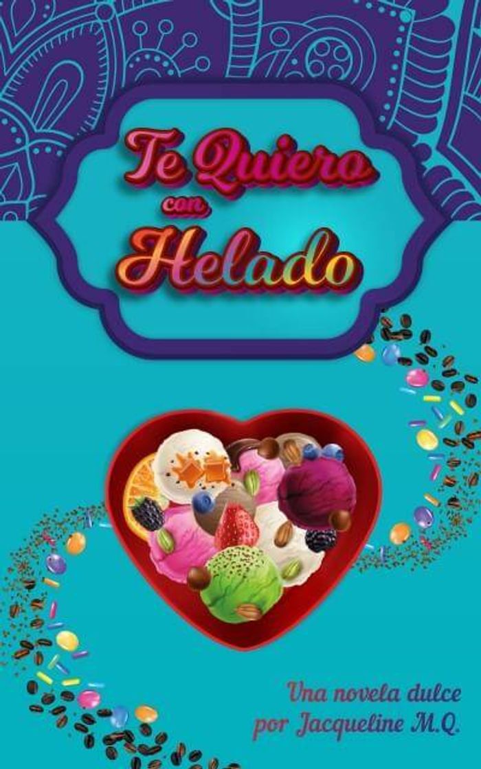 Book TE QUIERO CON HELADO

Una Novela Dulce con Amor, Tragedia, E