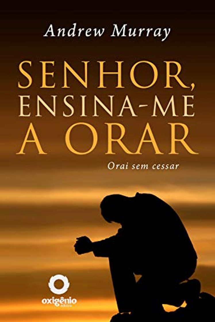 Book Senhor, ensina-me a orar: 31 dias para mudar sua vida de oração