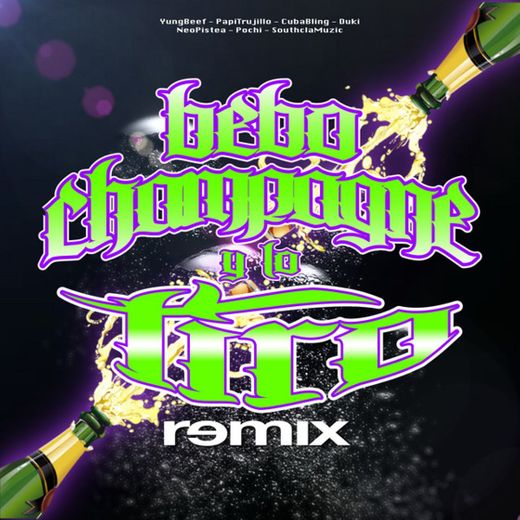 Bebo Champagne y Lo Tiro (feat. Papi Trujillo, Cuban Bling & Pochi) - Remix