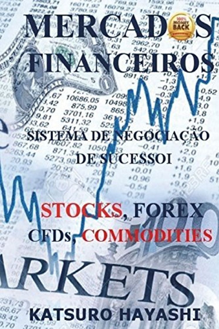 Libro MERCADOS FINANCEIROS, SISTEMA DE NEGOCIAÇÃO DE SUCESSO, STOCKS, FOREX, CFDs, COMMODITIES: Eficácia Garantida ou Retorno do seu Dinheiro, Trader com Mais de 30 Anos de Experiência, Top Asiatic Traders