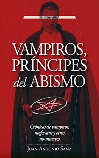 Vampiros, Príncipes Del Abismo: Un tratado inusual sobre vampirismo: la crónica definitiva