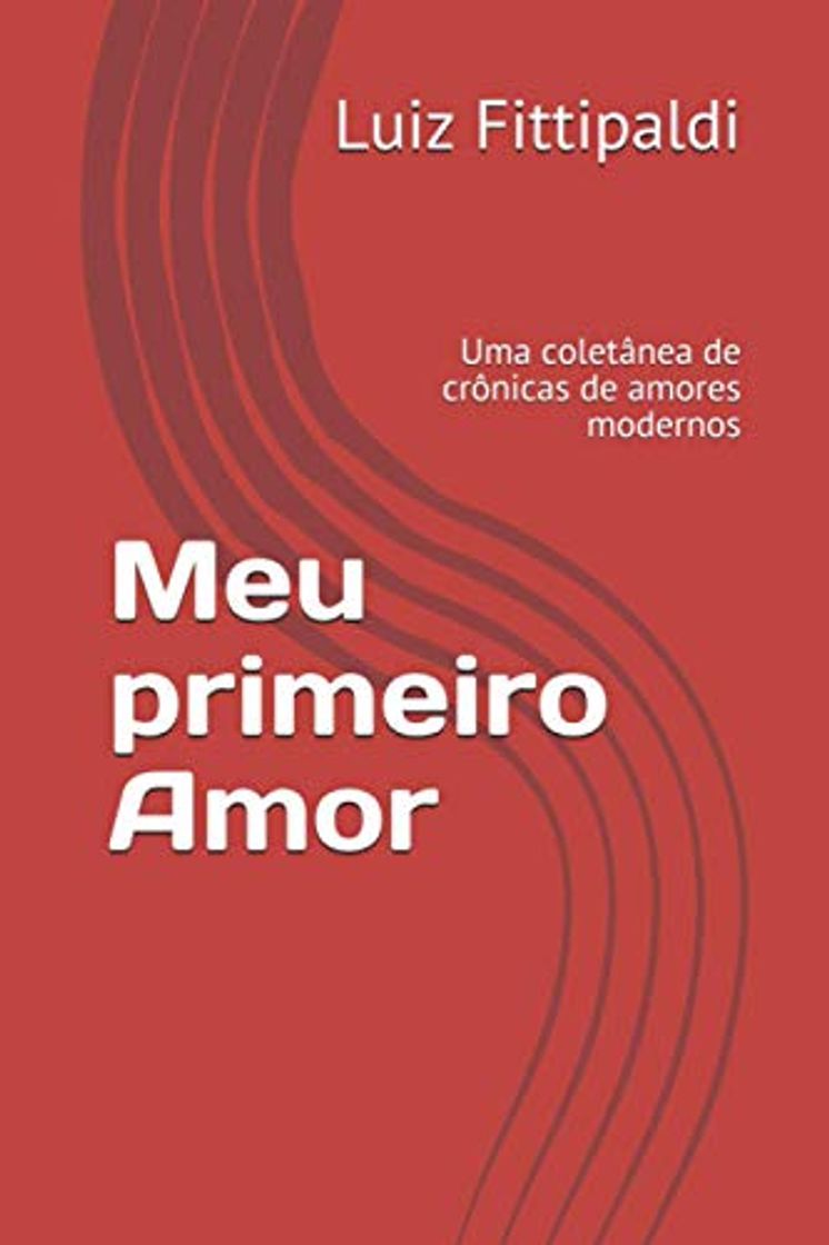 Book Meu primeiro Amor: Uma coletânea de crônicas de amores modernos