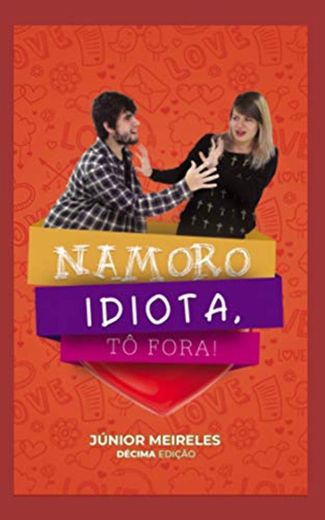 Namoro Idiota, Tô Fora!: 10 CARACTERÍSTICAS DE UM NAMORO IDIOTA!