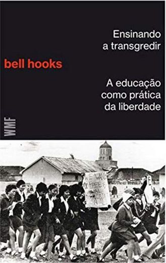 Bell Hooks- Ensinando a transgredir: A educação como