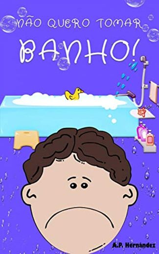 Não quero tomar banho!: Livro infantil