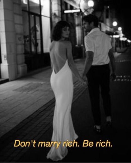 “Não case com rico. Seja rica”