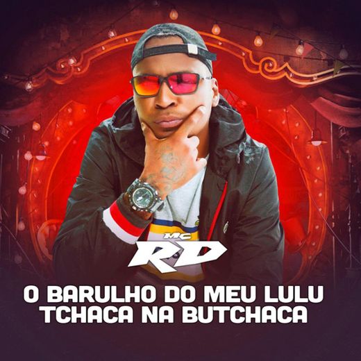 O Barulho do meu Lulu / Tchaca na Butchaca