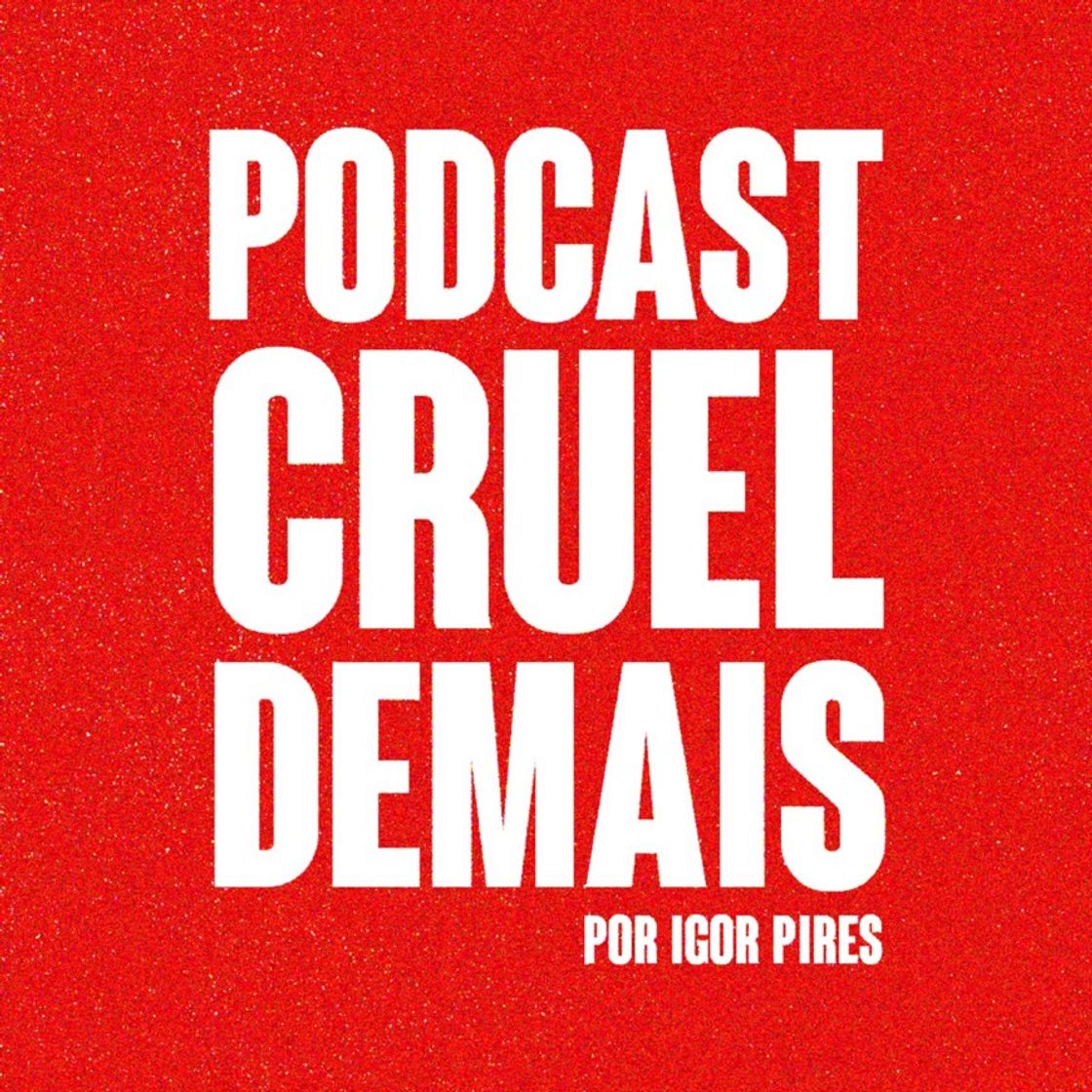 Fashion podcast: cruel demais.