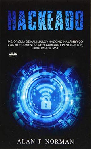 Hackeado: Guía definitiva de Kali Linux y Hacking inalámbrico con herramientas de seguridad y pruebas