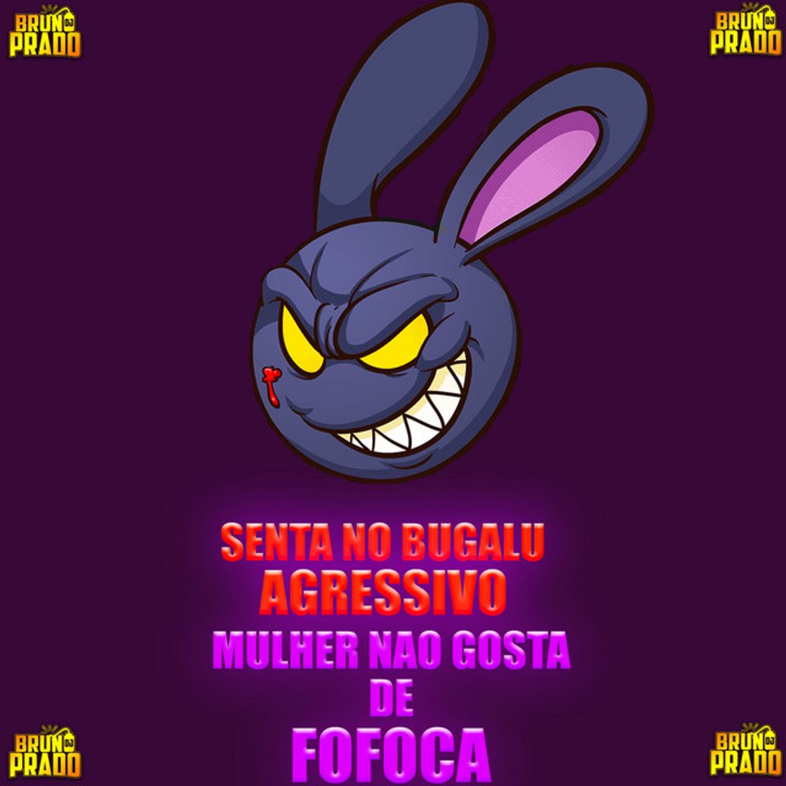 Canción SENTA NO BUGALU - VERSÃO AGRESSIVA - MULHER NÃO GOSTA DE FOFOCA