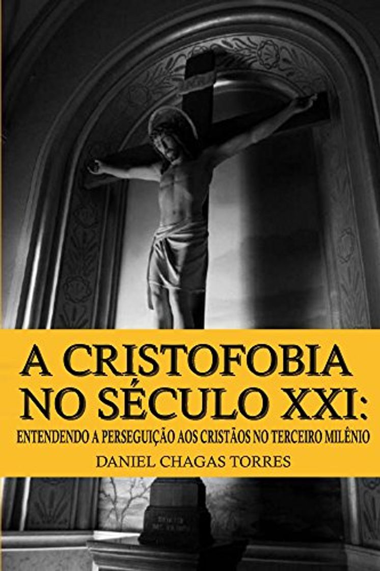 Libro A Cristofobia no Século XXI: Entendendo a Perseguição aos Cristãos no Terceiro