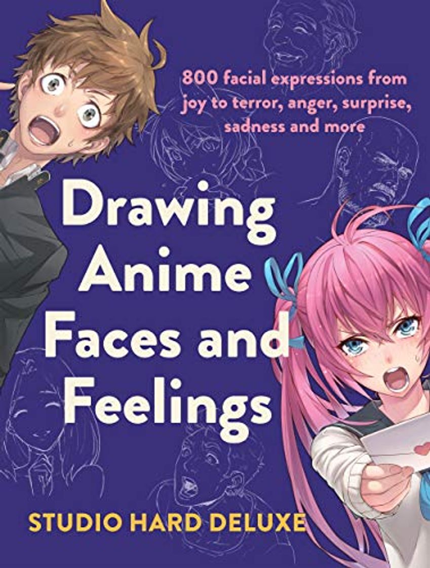 Book Drawing Anime Faces and Feelings: 800 facial expressions from joy to terror, anger, surprise, sadness and more