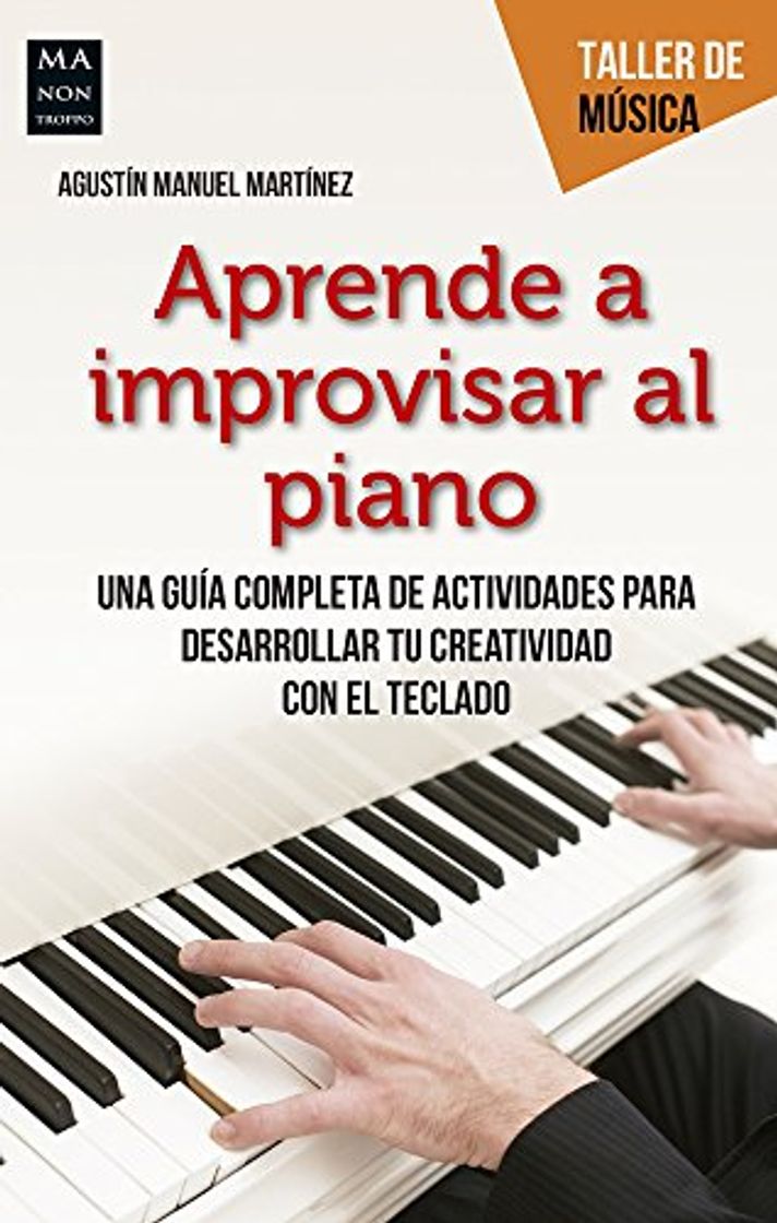 Libro Aprende a improvisar al piano: Una guía completa de actividades para desarrollar