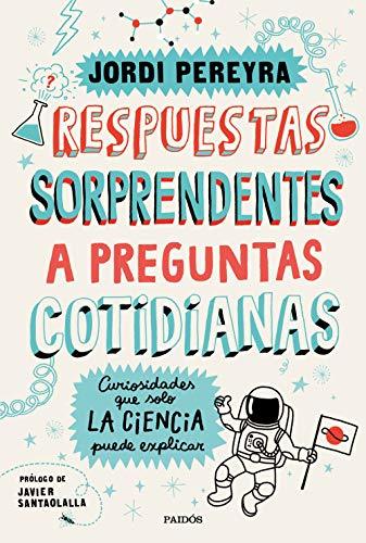 Libro Respuestas sorprendentes a preguntas cotidianas: Curiosidades que solo la ciencia puede explicar