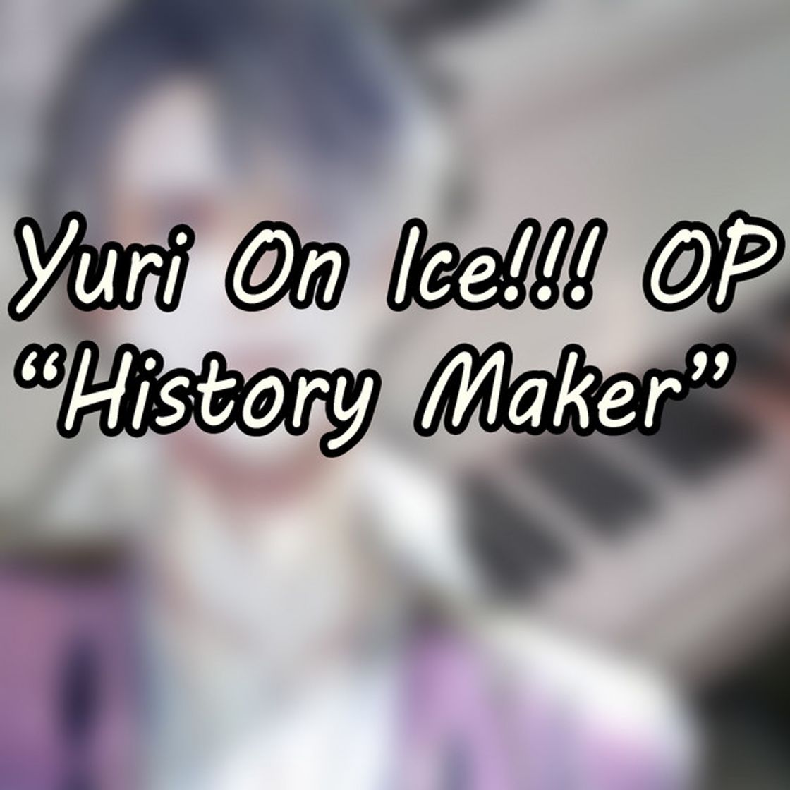 Canción History Maker (Yuri!!! on ICE Opening)