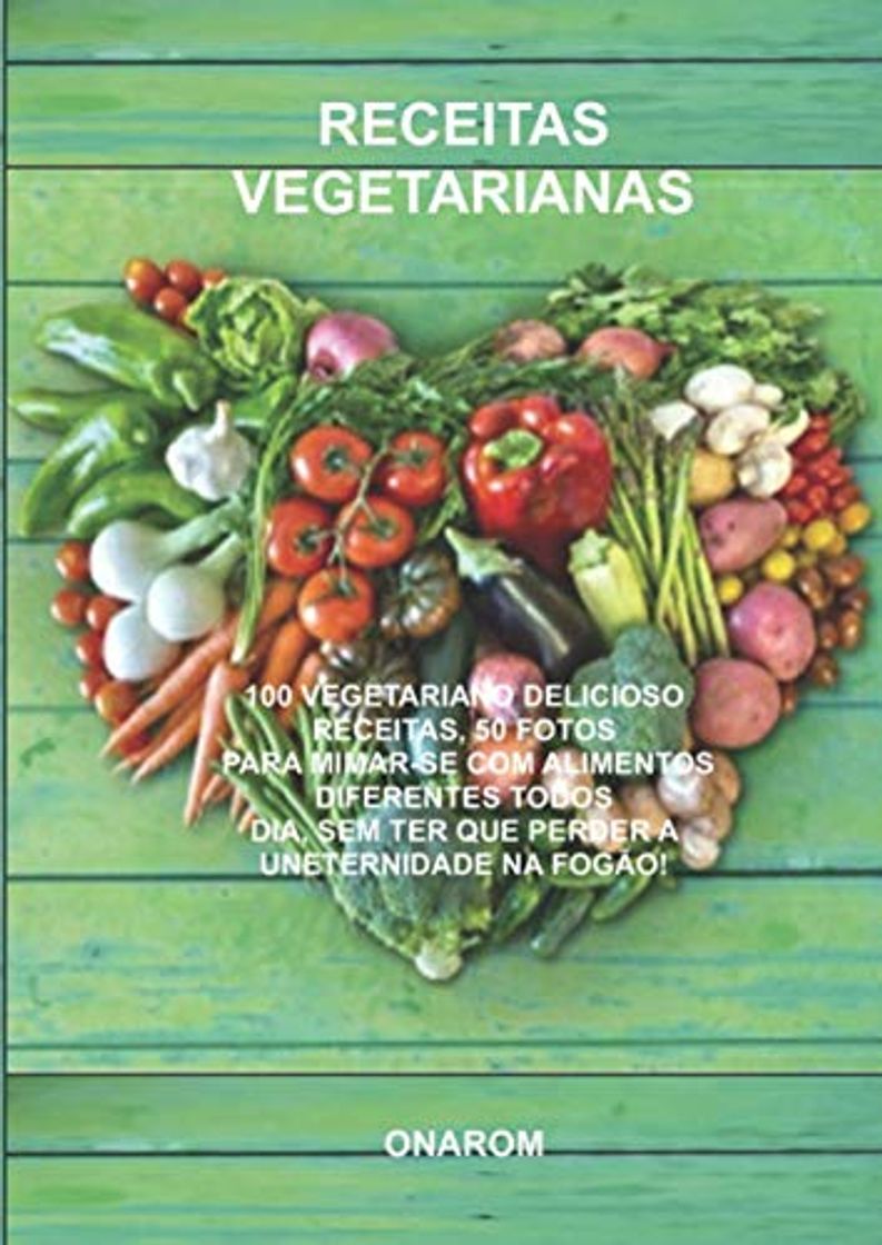 Book RECEITAS VEGETARIANAS: 100 VEGETARIANO DELICIOSO RECEITAS, 50 FOTOS PARA MIMAR