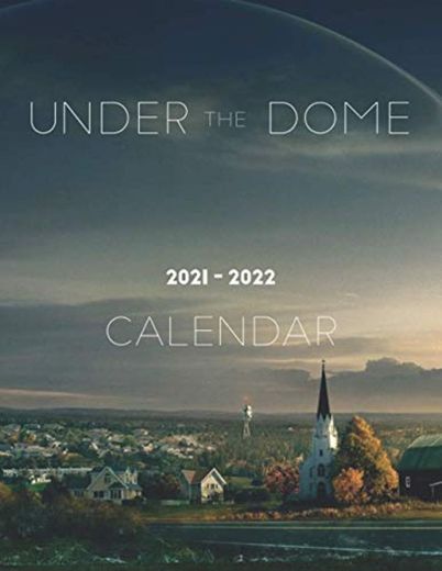 Under the Dome Calendar 2021-2022: Amazing 18-month Book Calendar 2021 - 2022