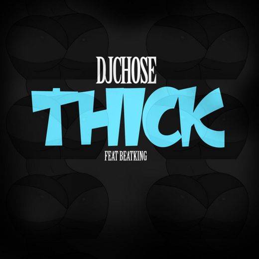 THICK - song by DJ Chose, Beatking 

