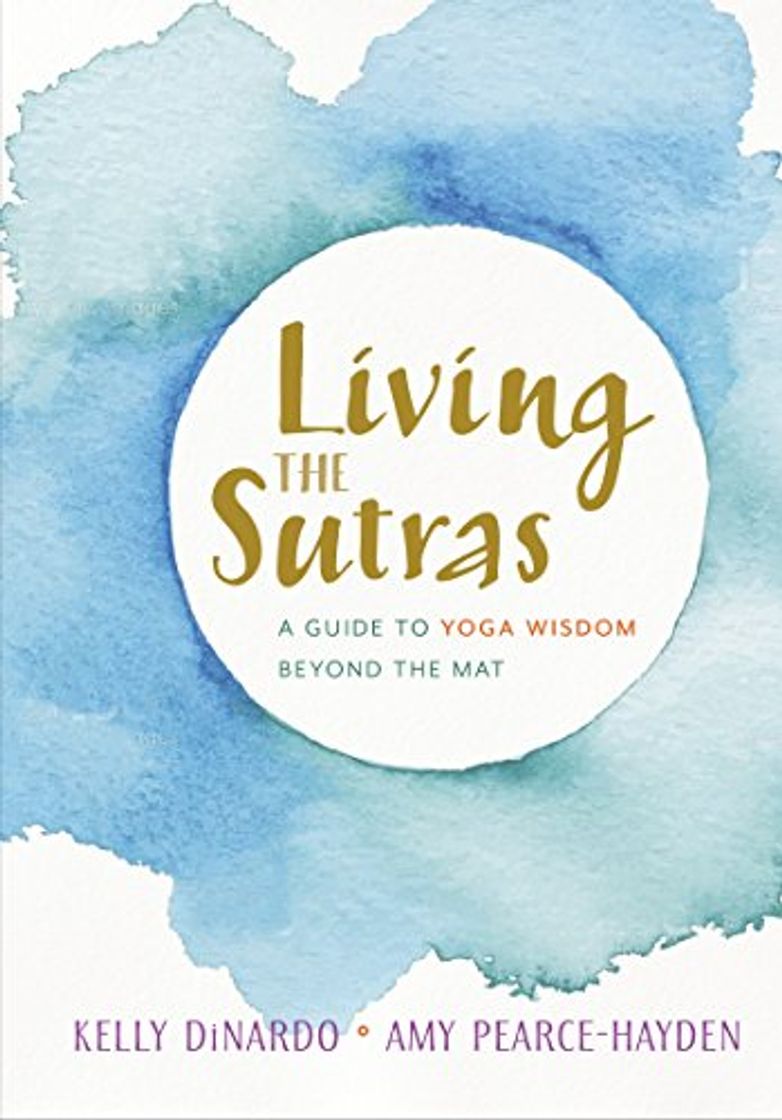 Libros Dinardo, K: Living the Sutras: A Guide to Yoga Wisdom Beyond the Mat