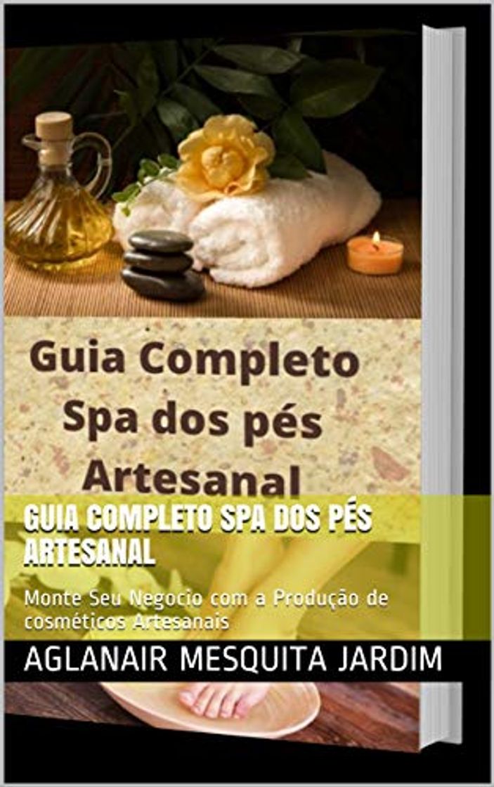 Libro Guia Completo Spa dos Pés Artesanal: Monte Seu Negocio com a Produção