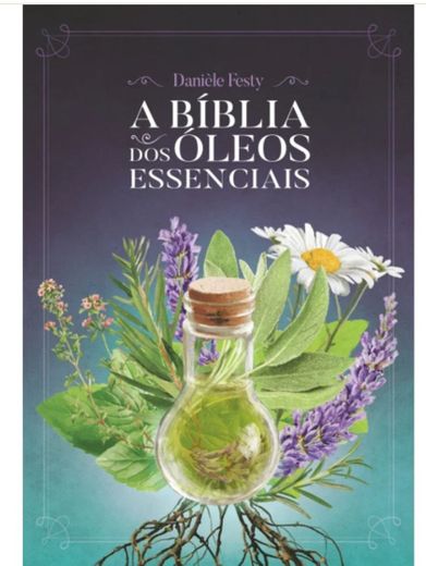 Bíblia dos óleos essenciais 