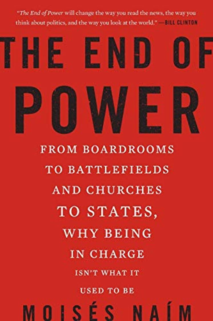 Libro The End of Power: From Boardrooms to Battlefields and Churches to States,