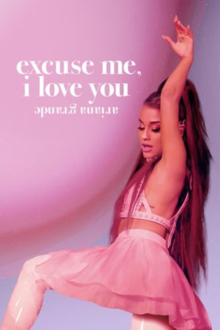 Movie Ariana Grande: Excuse me, I love you