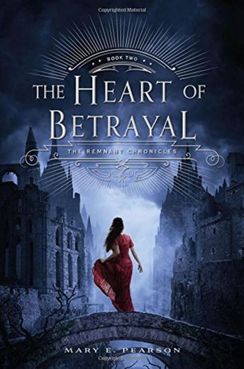 The Heart of Betrayal: The Remnant Chronicles: Book 02
