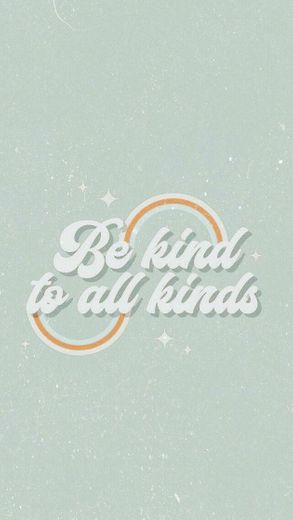 be kind to all kinds