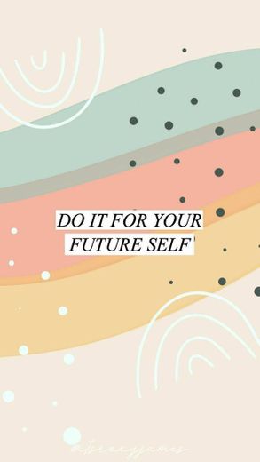 do it for your future self 