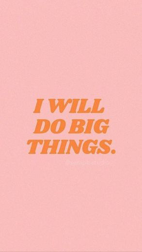 i will do big things