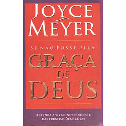 Joyce Meyer, Se Não Fosse Pela Graça De Deus
